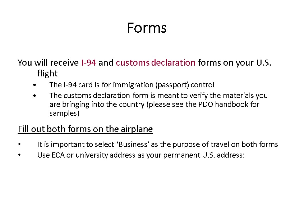 Forms You will receive I-94 and customs declaration forms on your U.S. flight The